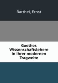 Goethes Wissenschaftslehere in ihrer modernen Tragweite