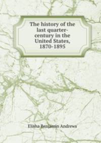 The history of the last quarter-century in the United States, 1870-1895