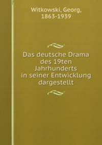 Das deutsche Drama des 19ten Jahrhunderts in seiner Entwicklung dargestellt