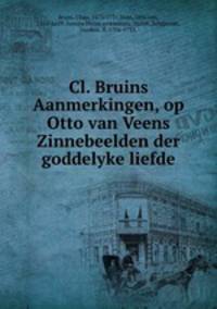 Cl. Bruins Aanmerkingen, op Otto van Veens Zinnebeelden der goddelyke liefde