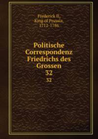 Politische Correspondenz Friedrichs des Grossen. 32