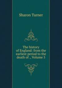The history of England: from the earliest period to the death of ., Volume 5