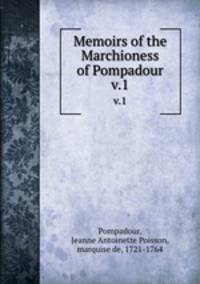Memoirs of the Marchioness of Pompadour. v.1
