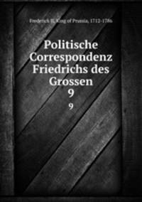 Politische Correspondenz Friedrichs des Grossen. 9