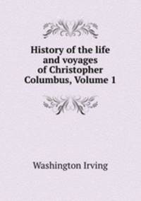 History of the life and voyages of Christopher Columbus, Volume 1