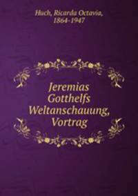Jeremias Gotthelfs Weltanschauung, Vortrag