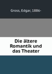 Die altere Romantik und das Theater