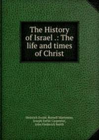 The History of Israel .: The life and times of Christ