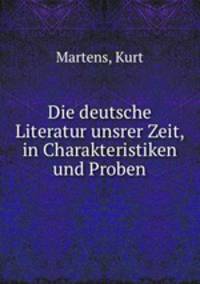 Die deutsche Literatur unsrer Zeit, in Charakteristiken und Proben
