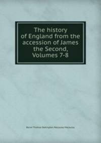 The history of England from the accession of James the Second, Volumes 7-8