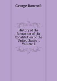 History of the formation of the Constitution of the United States ., Volume 2