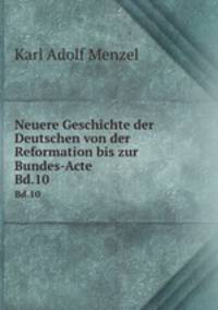 Neuere Geschichte der Deutschen von der Reformation bis zur Bundes-Acte. Bd.10