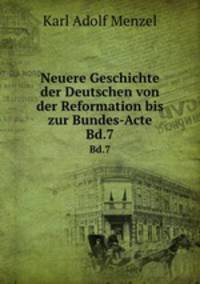 Neuere Geschichte der Deutschen von der Reformation bis zur Bundes-Acte. Bd.7