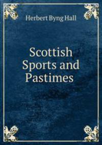 Scottish Sports and Pastimes .