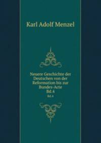 Neuere Geschichte der Deutschen von der Reformation bis zur Bundes-Acte. Bd.4