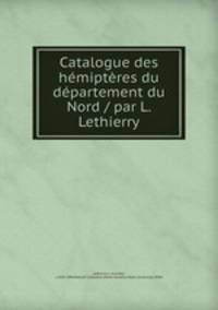 Catalogue des hemipteres du departement du Nord / par L. Lethierry