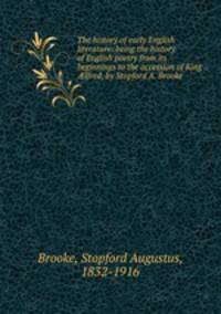 The history of early English literature: being the history of English poetry from its beginnings to the accession of King ?lfred, by Stopford A. Brooke