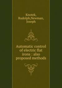 Automatic control of electric flat irons : also proposed methods