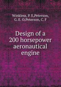 Design of a 200 horsepower aeronautical engine