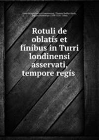 Rotuli de oblatis et finibus in Turri londinensi asservati, tempore regis .