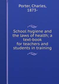 School hygiene and the laws of health; a text-book for teachers and students in training