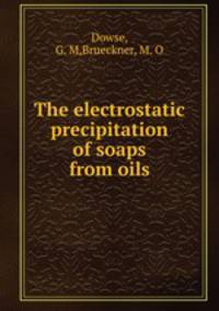 The electrostatic precipitation of soaps from oils