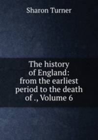 The history of England: from the earliest period to the death of ., Volume 6