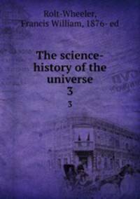 The science-history of the universe. 3