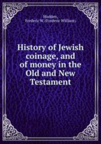 History of Jewish coinage, and of money in the Old and New Testament