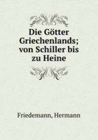 Die Gotter Griechenlands; von Schiller bis zu Heine