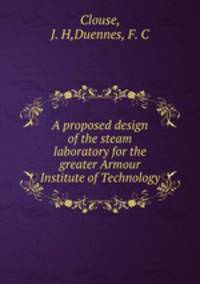 A proposed design of the steam laboratory for the greater Armour Institute of Technology