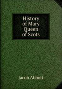 History of Mary Queen of Scots
