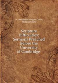 Scripture Difficulties: Sermons Preached Before the University of Cambridge .