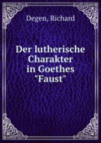 Der lutherische Charakter in Goethes "Faust"