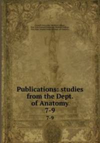 Publications: studies from the Dept. of Anatomy. 7-9