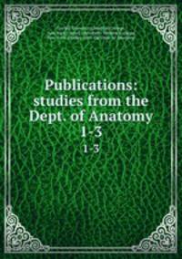 Publications: studies from the Dept. of Anatomy. 1-3