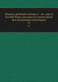 Se?ances ge?ne?rales tenues a? . en . par la Socie?te? franc?aise pour la conservation des monuments historiques
