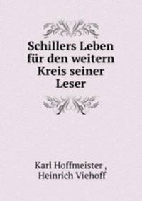 Schillers Leben. Fr den weitern Kreis seiner Leser. Volumes 1-3