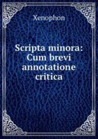 Scripta minora: Cum brevi annotatione critica