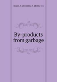 By-products from garbage