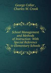 School Management and Methods of Instruction: With Special Reference to Elementary Schools