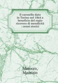 Il carosello dato in Torino nel 1864 a beneficio del regio ricovero di mendicita : cenni storici