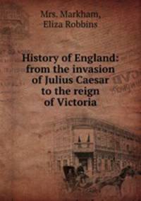 History of England: from the invasion of Julius Caesar to the reign of Victoria