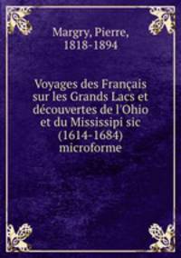 Voyages des Francais sur les Grands Lacs et decouvertes de l