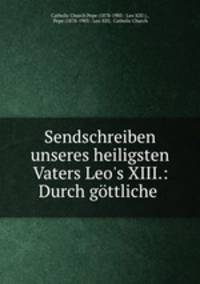 Sendschreiben unseres heiligsten Vaters Leo