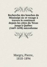 Recherche des bouches du Mississipi sic et voyage a travers le continent depuis les cotes du Texas jusqu