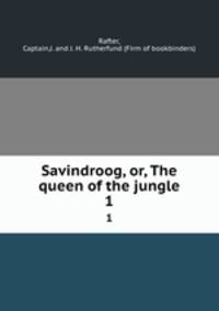 Savindroog, or, The queen of the jungle. 1