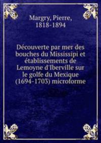 Decouverte par mer des bouches du Mississipi et etablissements de Lemoyne d
