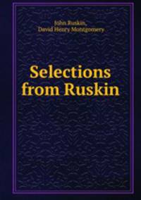 Selections from Ruskin .