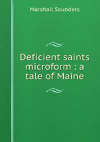 Deficient saints microform : a tale of Maine